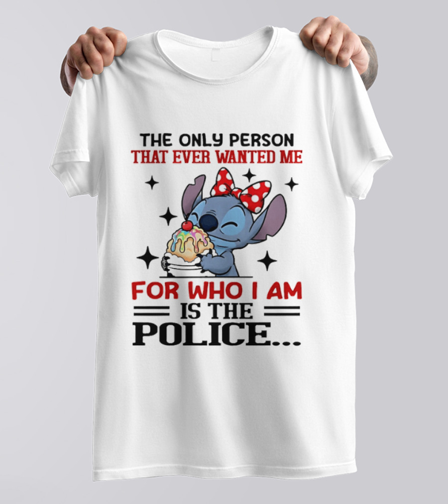 Stitch The Only Person That Ever Wanted Me For Who I Am Is The Police Eating Ice Cream T-Shirt