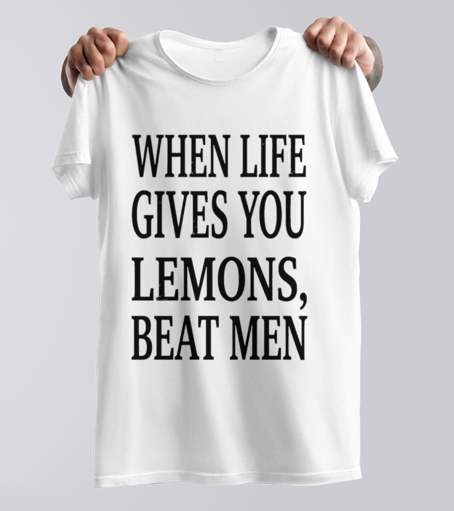 When Life Gives You Lemons Beat Men T-Shirt