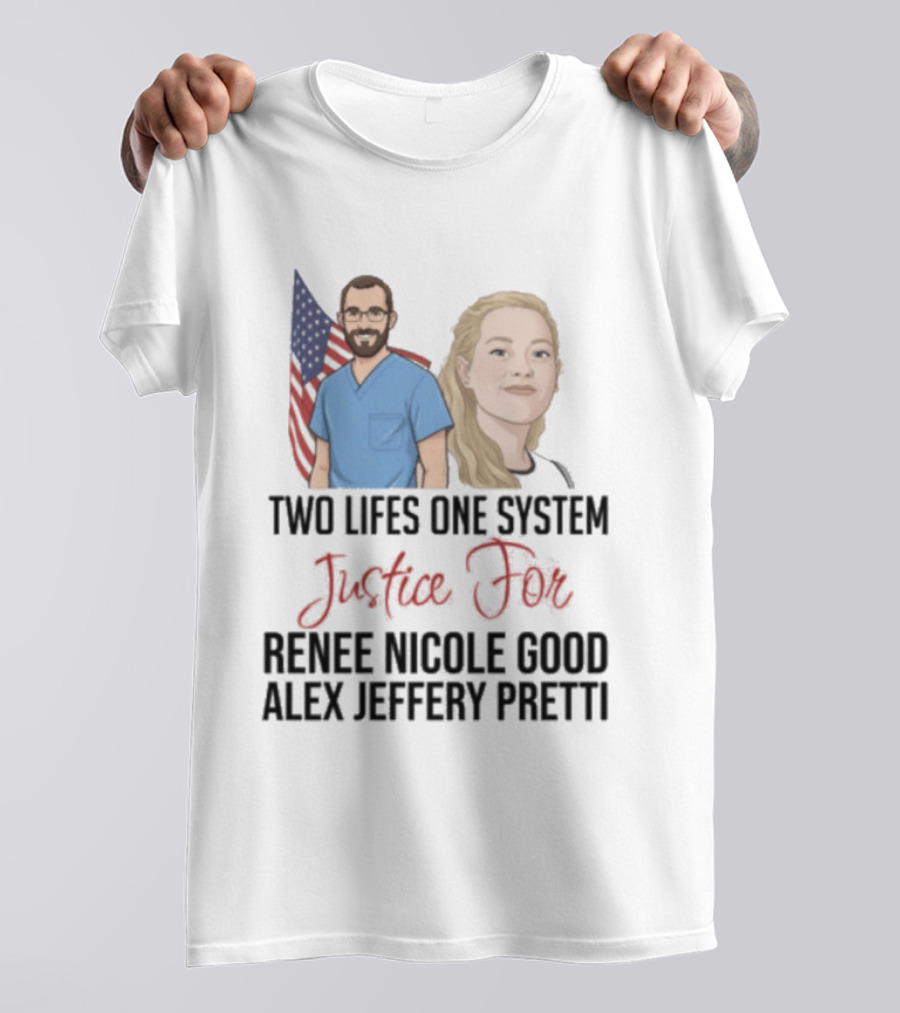 Two Lives One System Justice For Renee Nicole Good Alex Jeffery Pretti T-Shirt