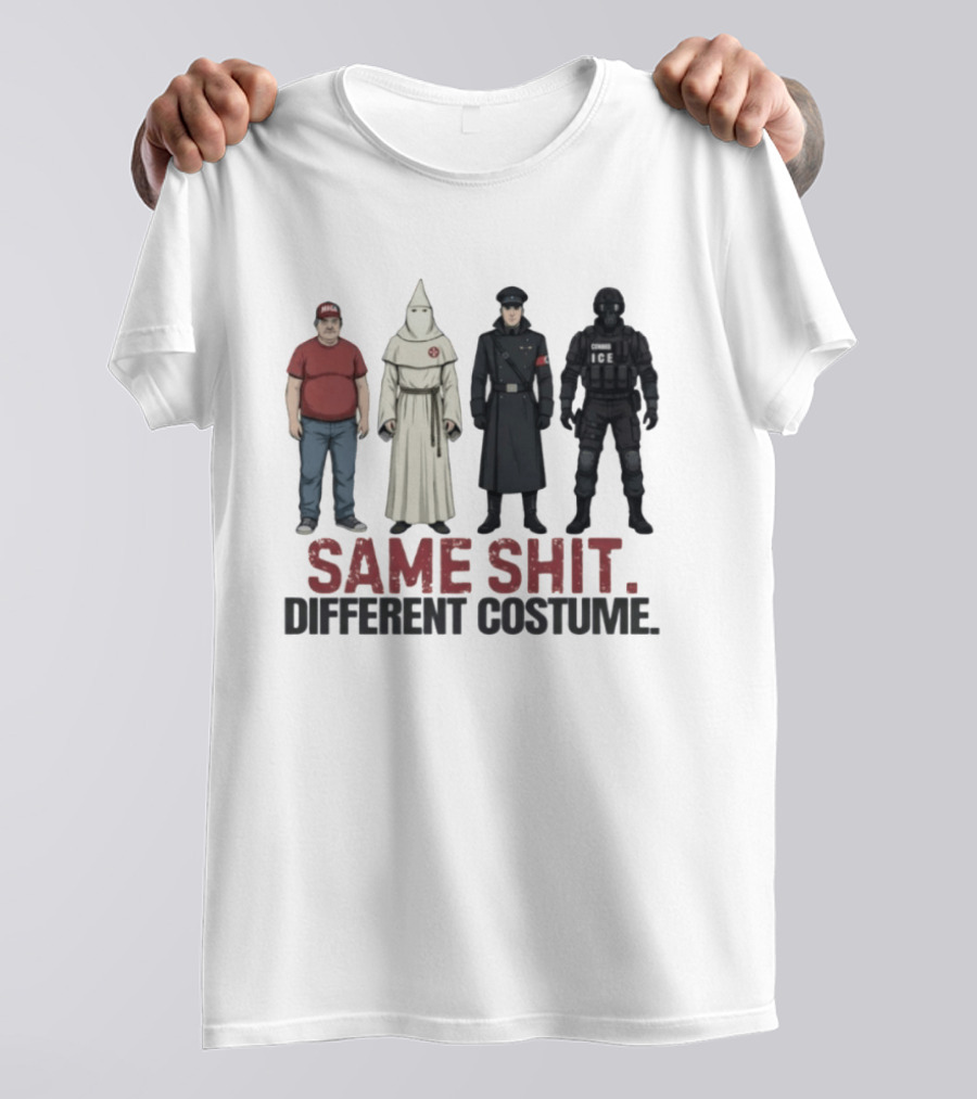 Same Shit Different Costume ICE MAGA KKK Nazi Police T-Shirt