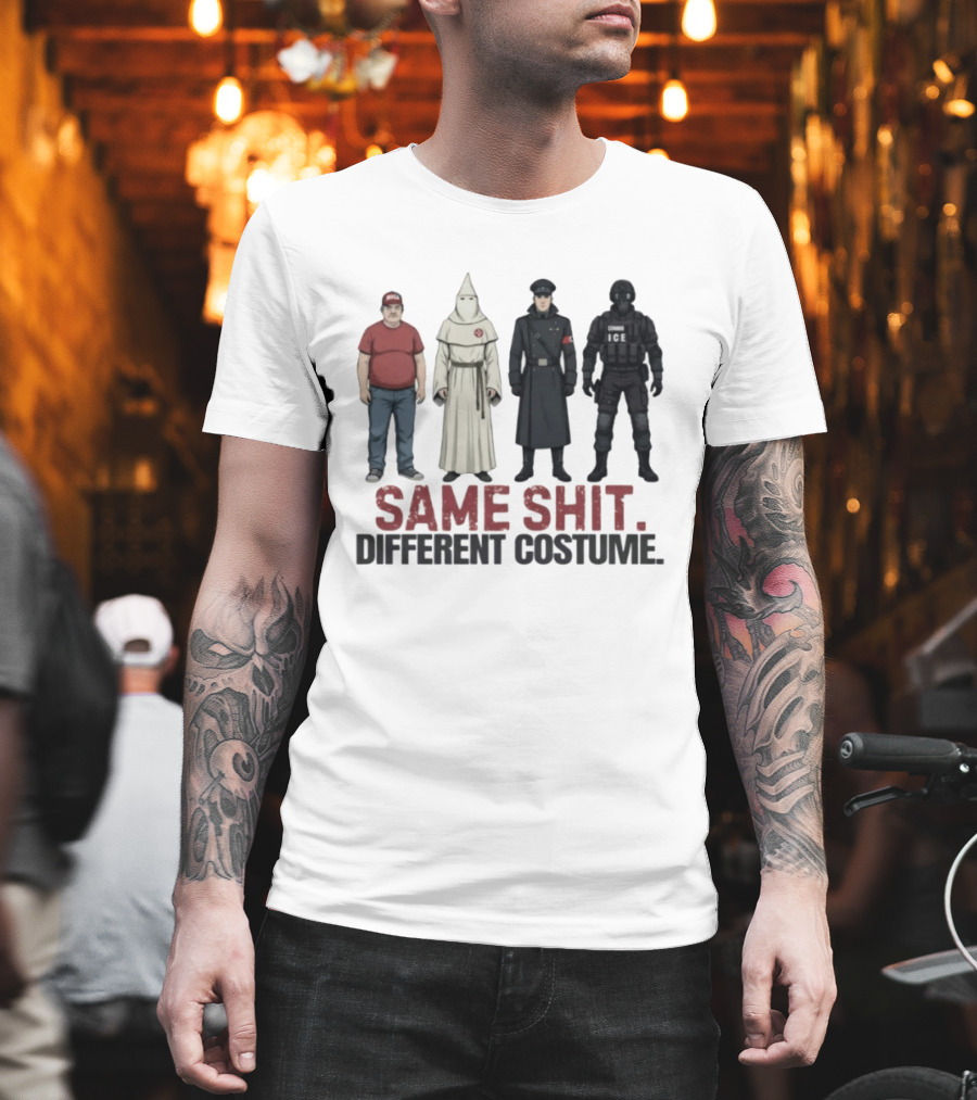 Same Shit Different Costume ICE MAGA KKK Nazi Police T-Shirt