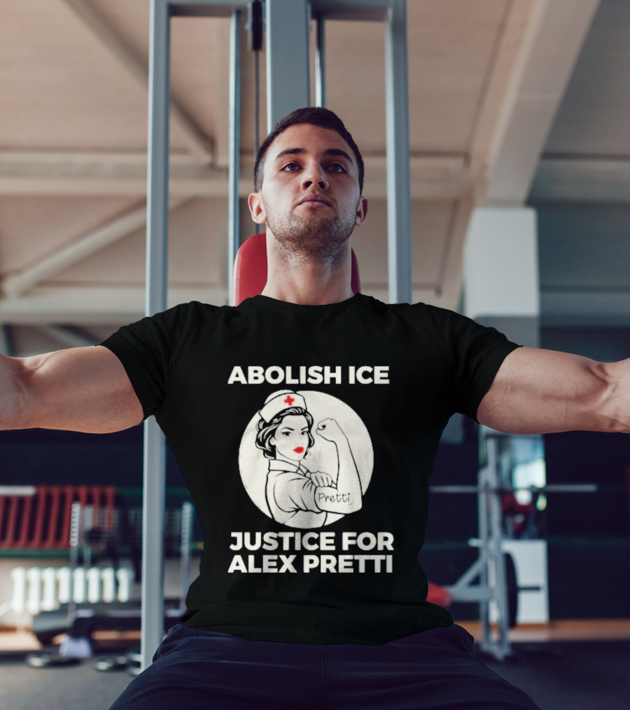Abolish ICE Justice For Alex Pretti Rosie The Riveter Style Nurse T-Shirt