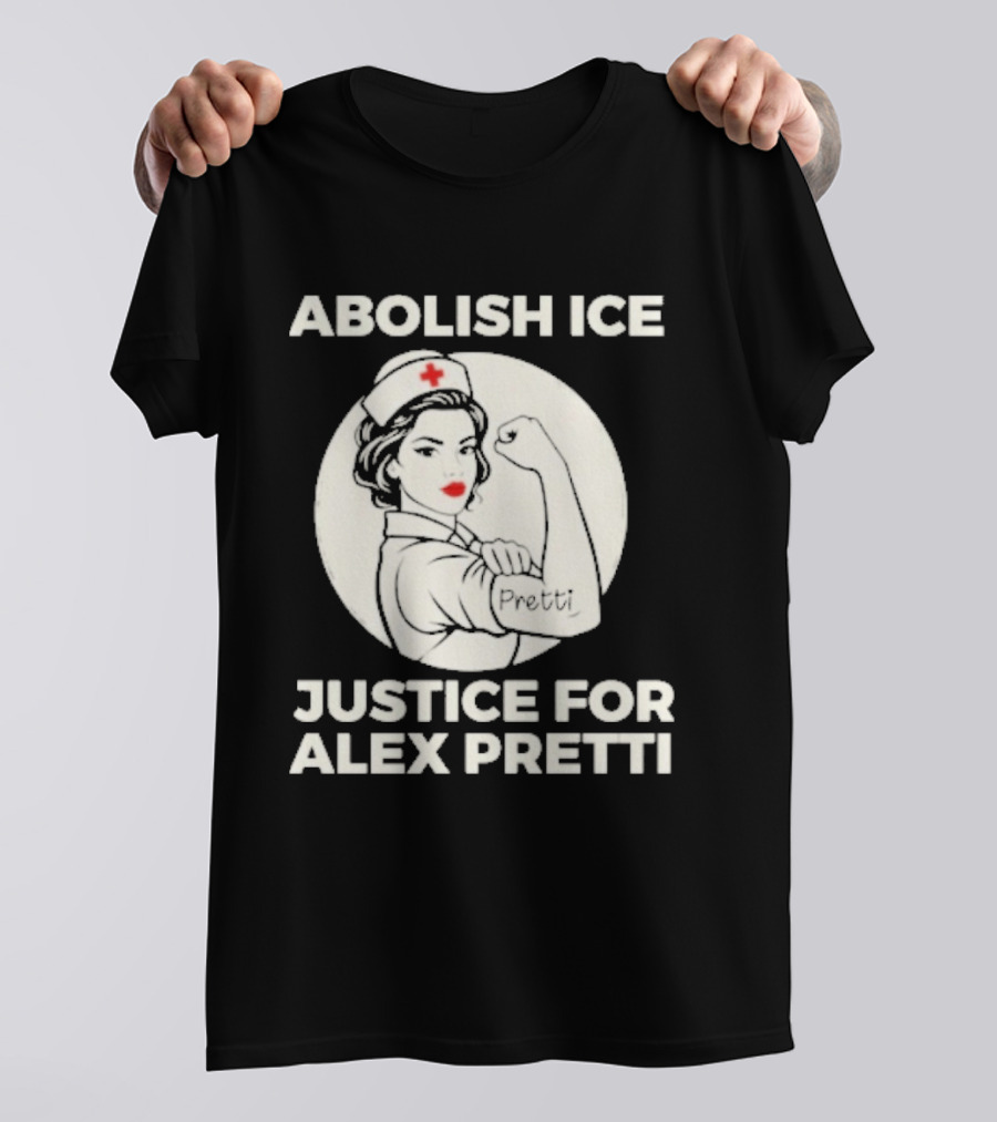 Abolish ICE Justice For Alex Pretti Rosie The Riveter Style Nurse T-Shirt