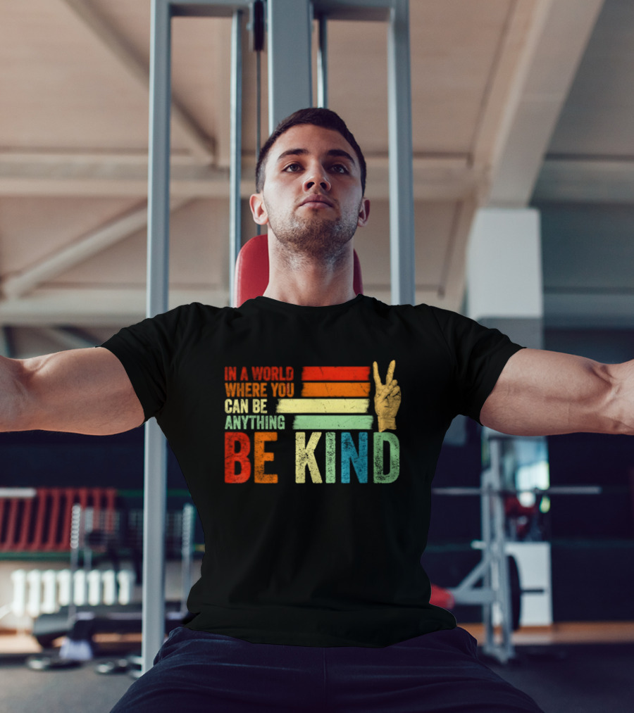 Be Kind In A World Where You Can Be Anything Inspirational Peace Sign T-Shirt