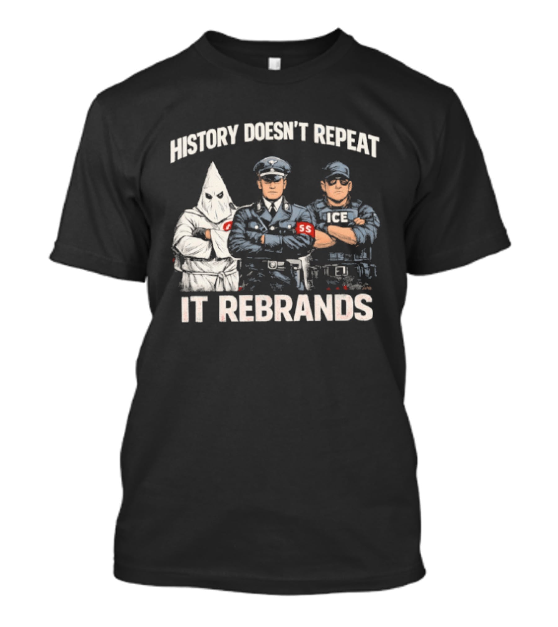 History Doesn't Repeat It Rebrands Nazi SS KKK Police T-Shirt
