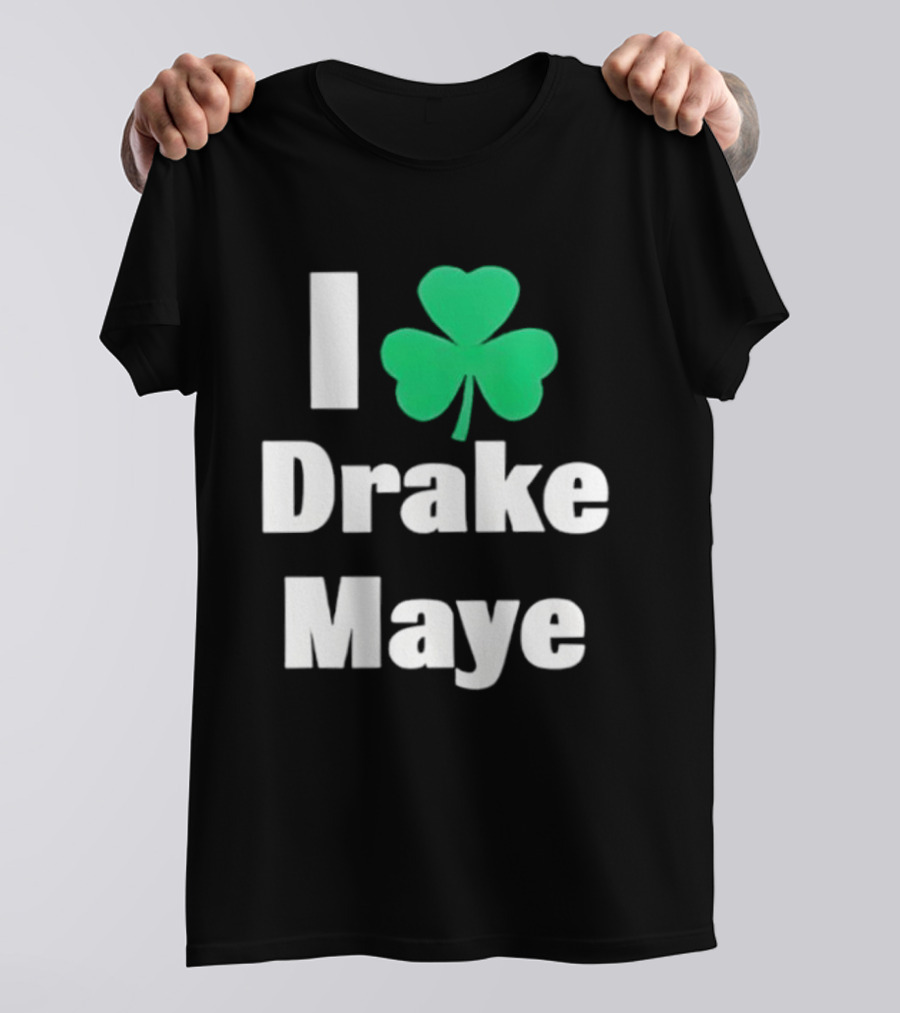 I Love Drake Maye Boston Celtics Shamrock T-Shirt