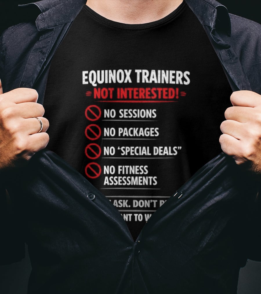 Equinox Trainers Not Interested Workout No Sessions No Packages Fitness T-Shirt