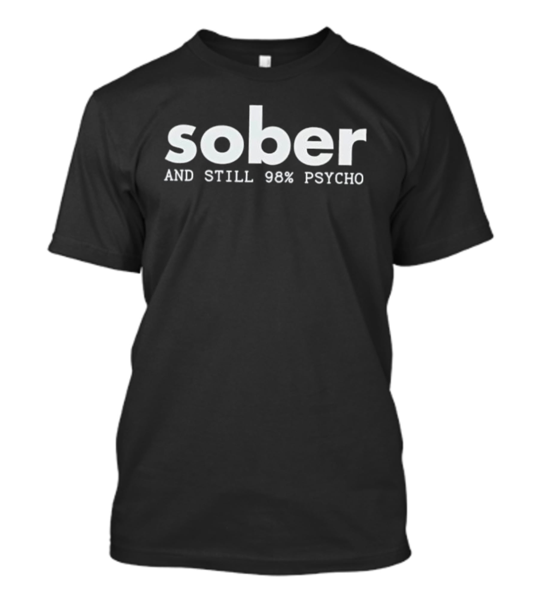 Sober And Still 98% Psycho T-Shirt