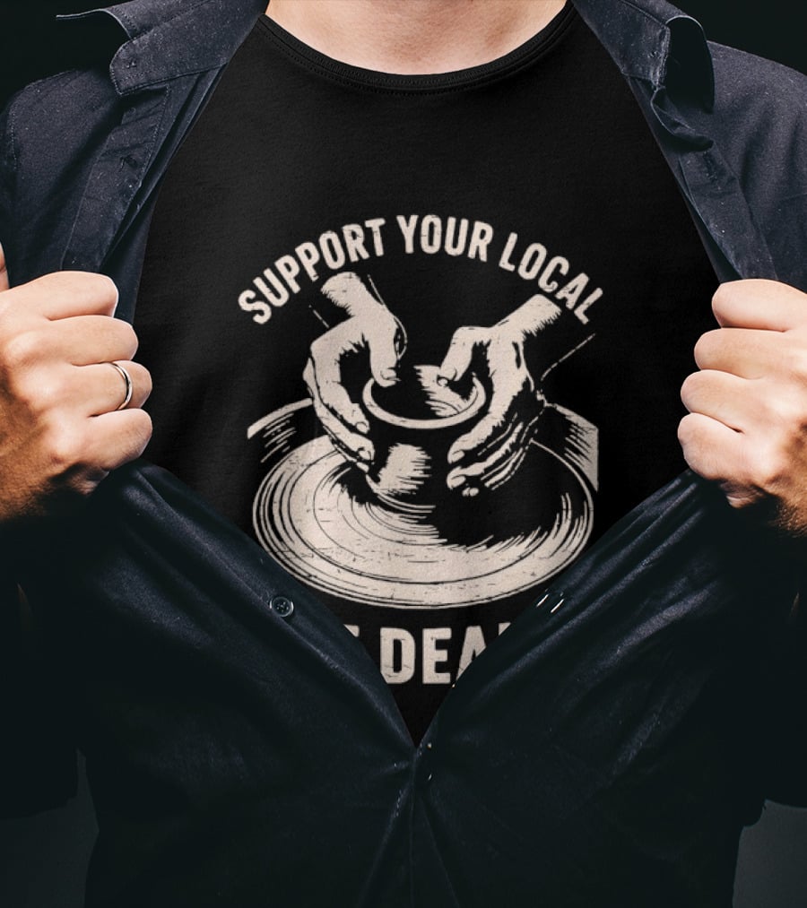 Support Your Local Pot Dealer Hands Sculpting Clay T-Shirt