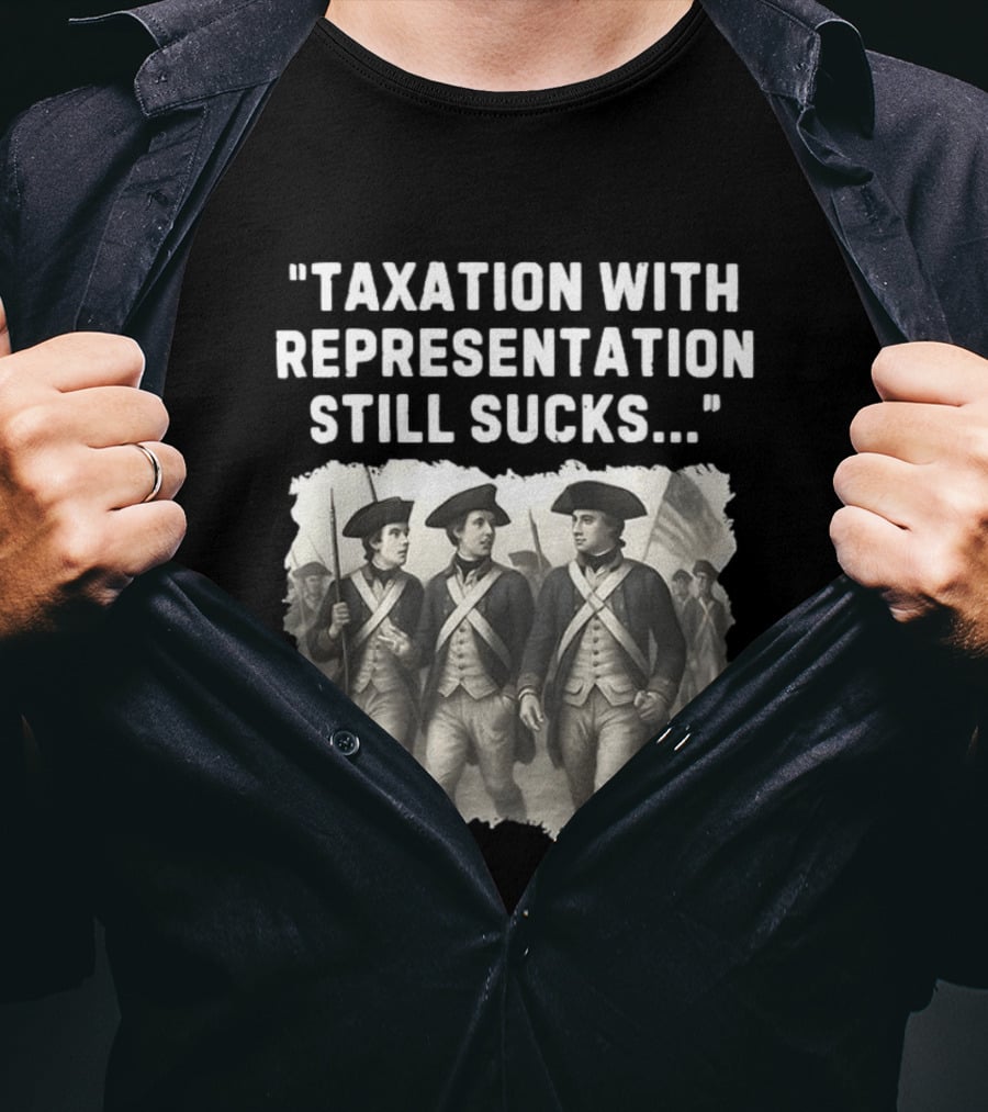 Taxation With Representation Still Sucks Continental Army Soldiers T-Shirt