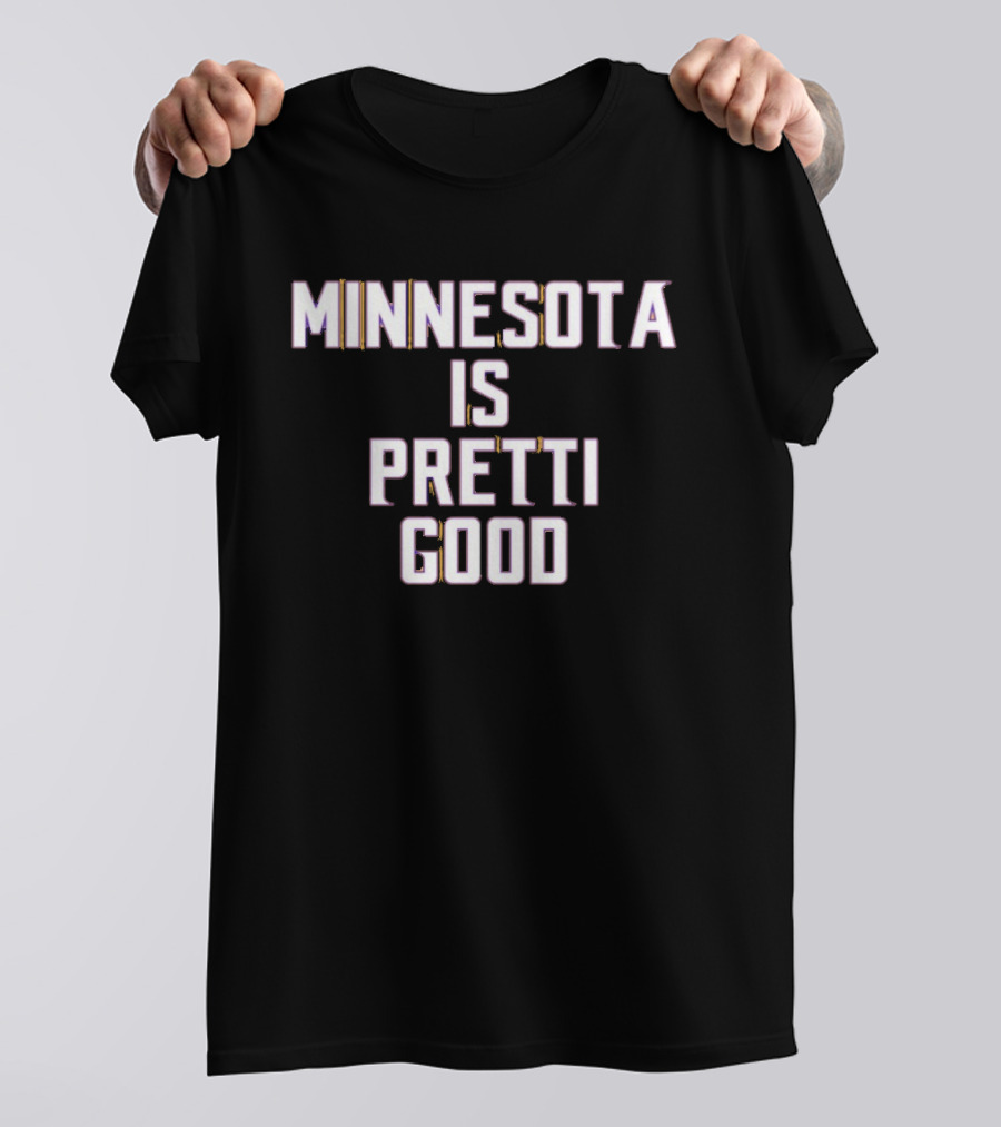 Minnesota Is Pretti Good T-Shirt