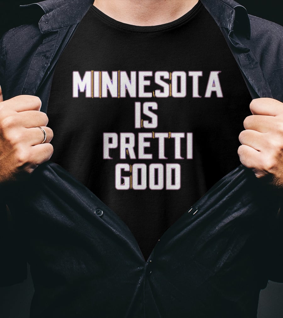 Minnesota Is Pretti Good T-Shirt