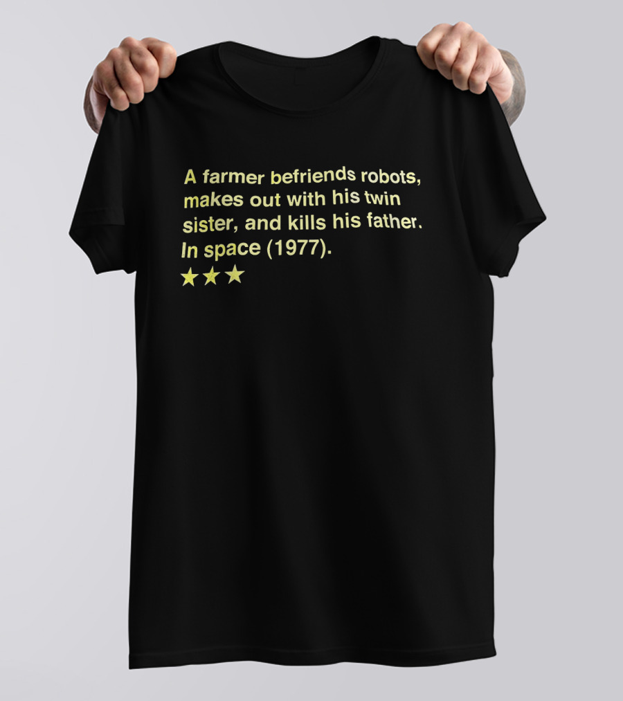 A Farmer Befriends Robots Makes Out With Twin Sister And Kills Father In Space 1977 Three Stars T-Shirt
