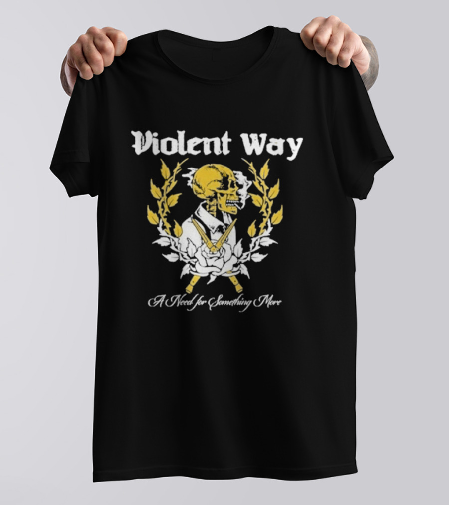 Violent Way A Need For Something More T-Shirt