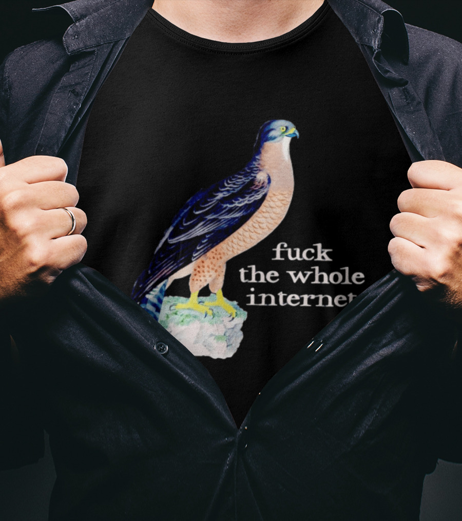 Bird With Message Fuck The Whole Internet T-Shirt