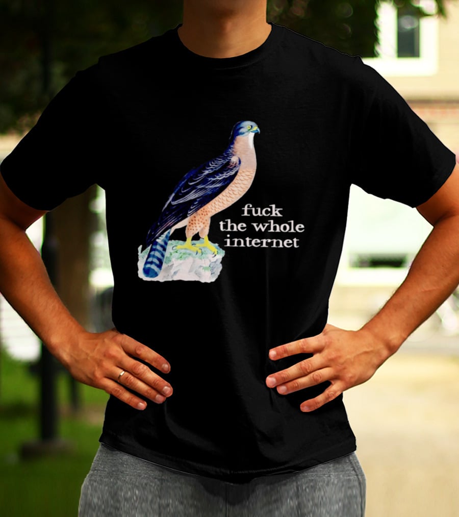 Bird With Message Fuck The Whole Internet T-Shirt