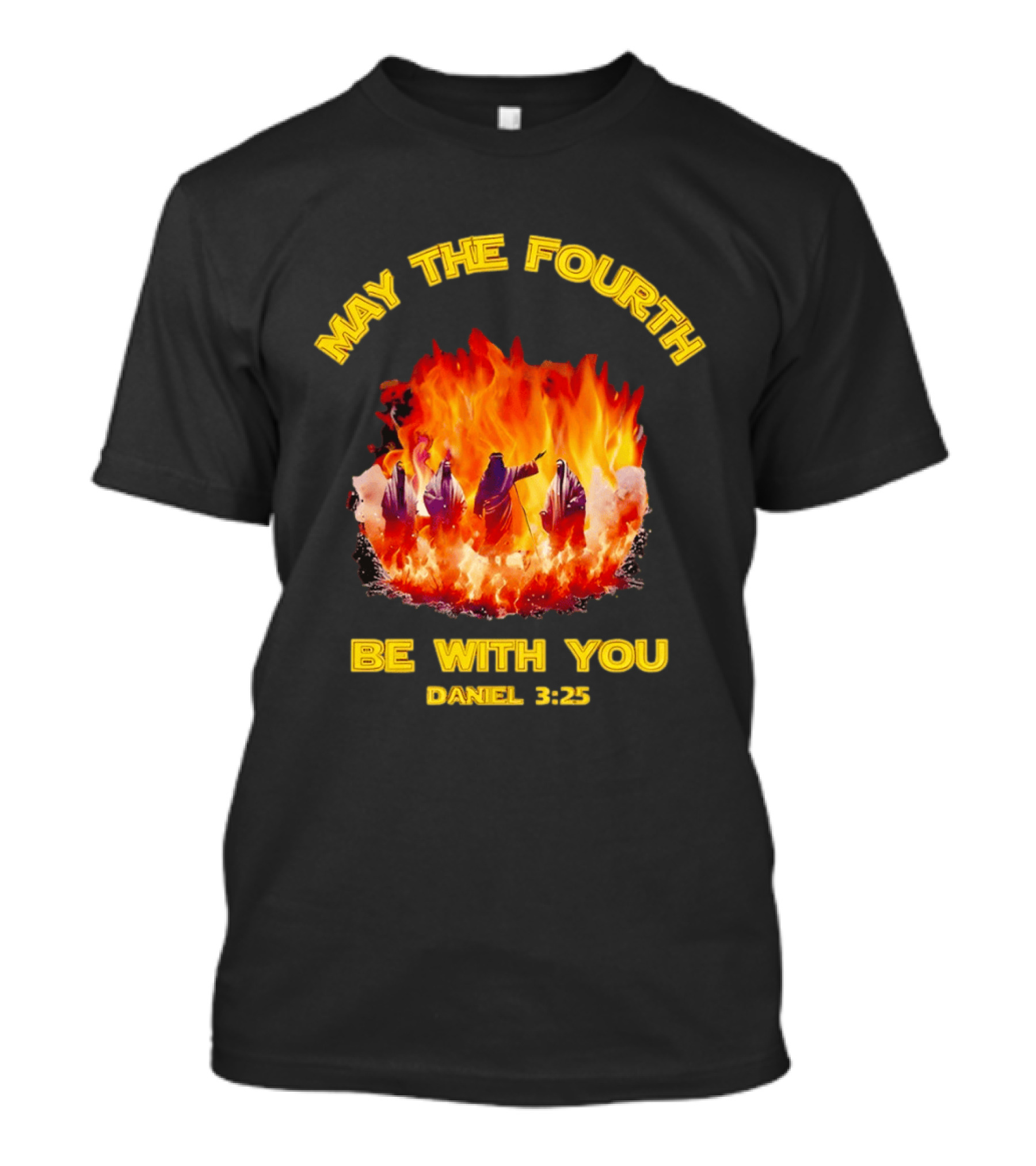 May The Fourth Be With You Daniel 3:25 Fiery Furnace T-Shirt