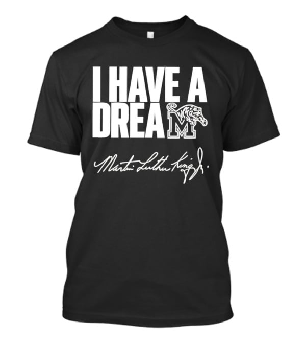 Memphis Tigers I Have A Dream Martin Luther King Jr Signature T-Shirt