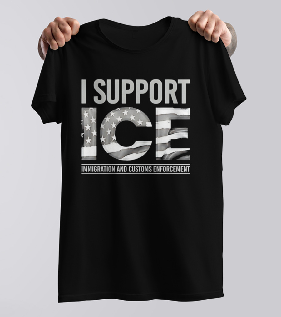I Support ICE Immigration And Customs Enforcement American Flag T-Shirt