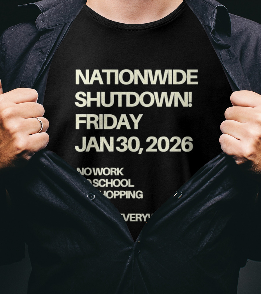 Nationwide Shutdown Friday January 30 2026 No Work No School No Shopping Ice Out Everywhere T-Shirt