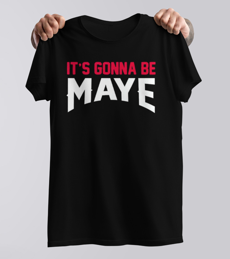 It's Gonna Be Maye Drake Maye T-Shirt