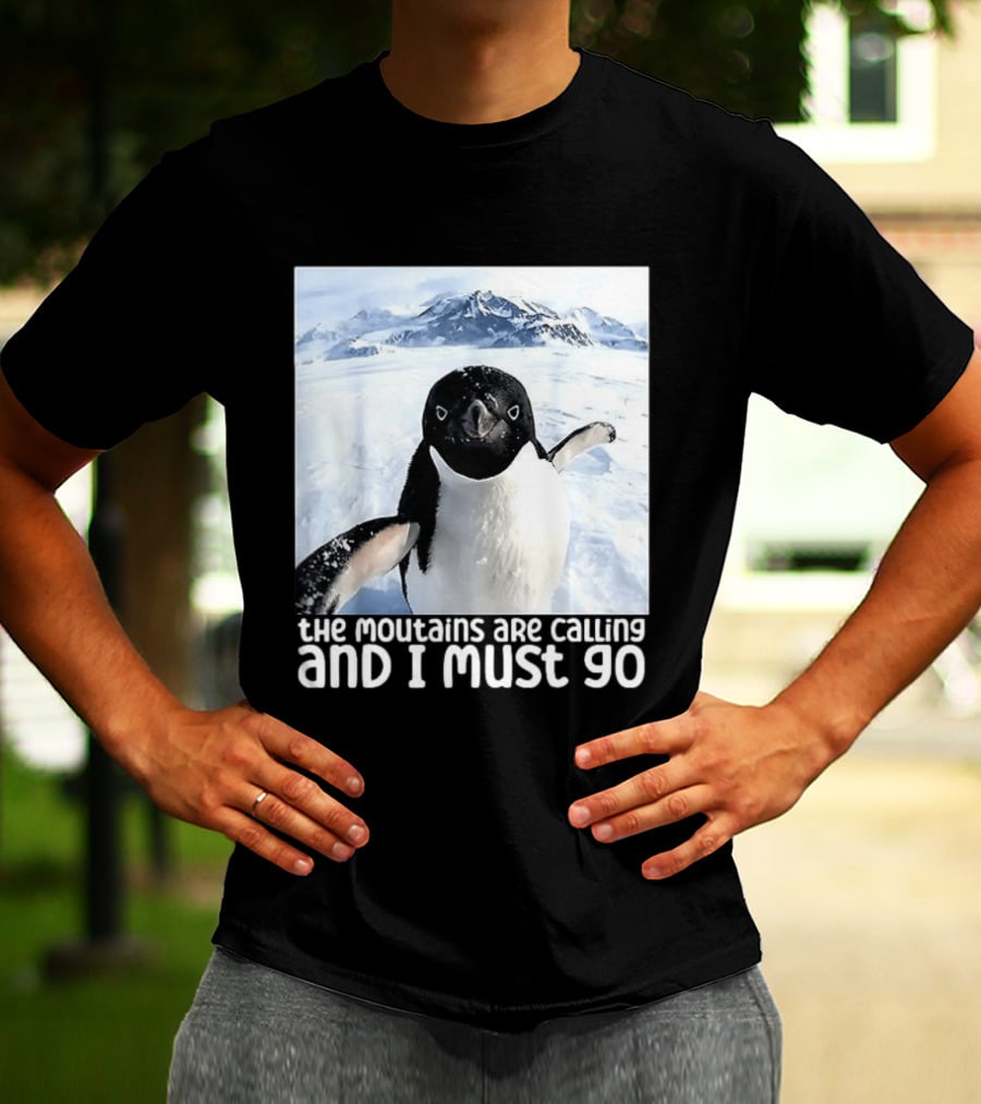 Nihilistic Penguin The Mountains Are Calling And I Must Go Meme T-Shirt
