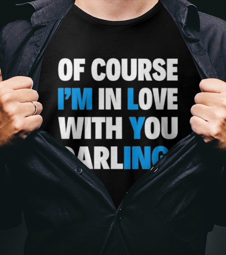 Of Course I'm In Love With You Darling I'm Lying T-Shirt