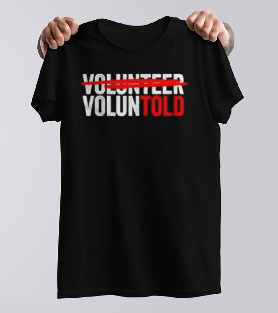 Volunteered Turned Voluntold Text Humor T-Shirt