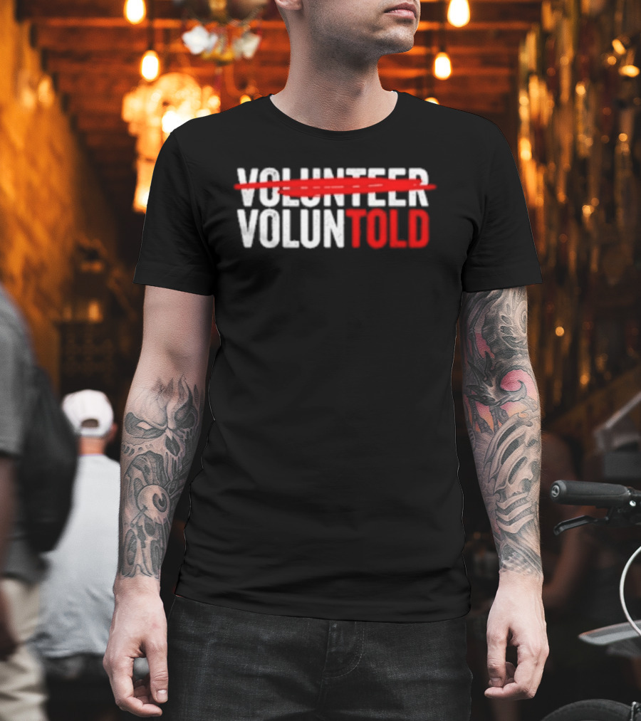 Volunteered Turned Voluntold Text Humor T-Shirt