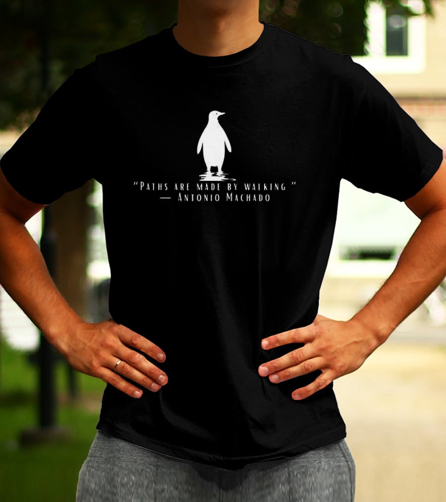 Antonio Machado Penguin Paths Are Made By Walking T-Shirt