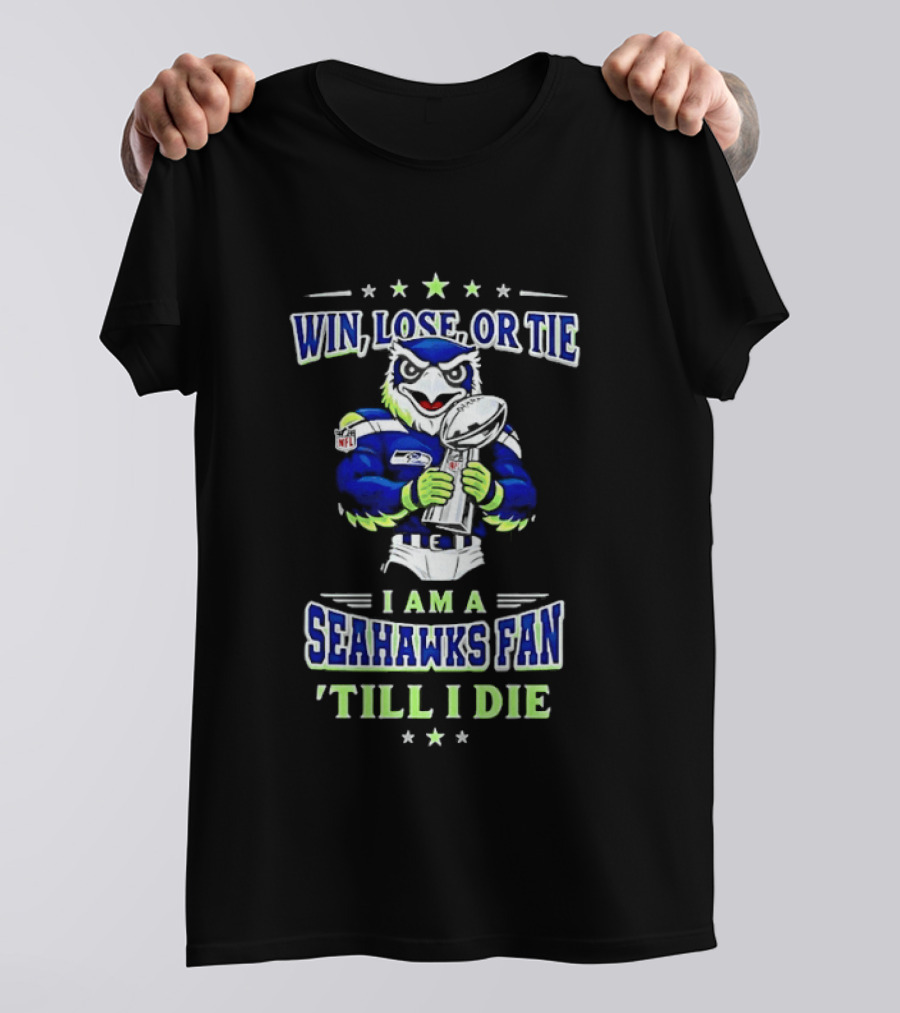 Win Lose Or Tie I Am A Seahawks Fan Till I Die T-Shirt