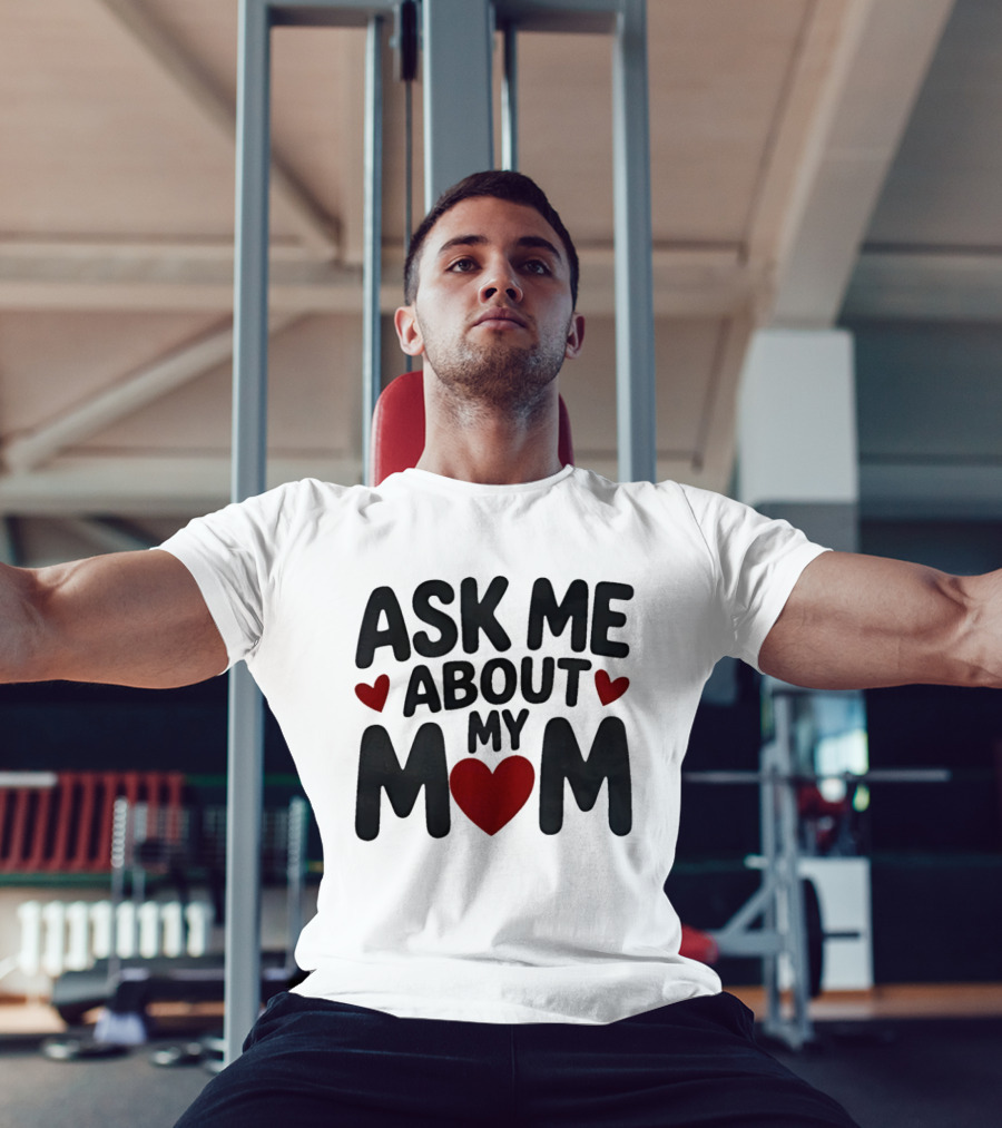 Ask Me About My Mom Heart T-Shirt