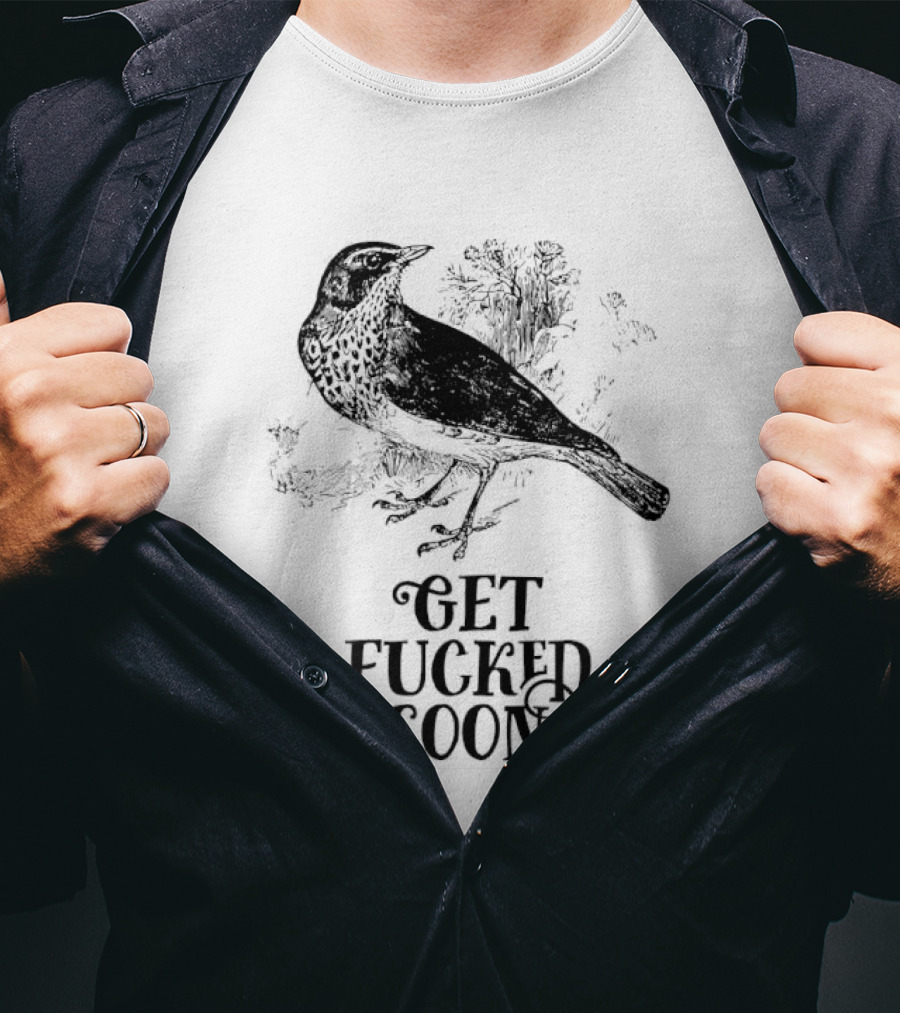 Bird Get Fucked Soon Dark Humorous T-Shirt