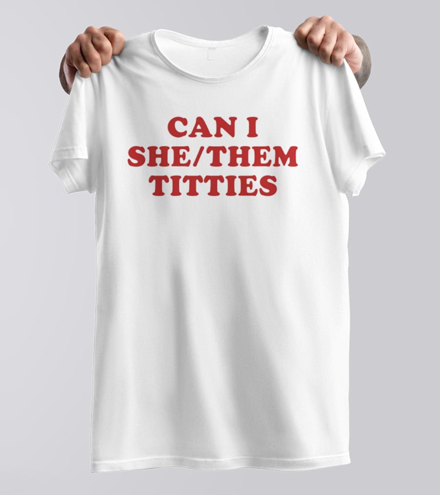 Can I She/Them Titties T-Shirt
