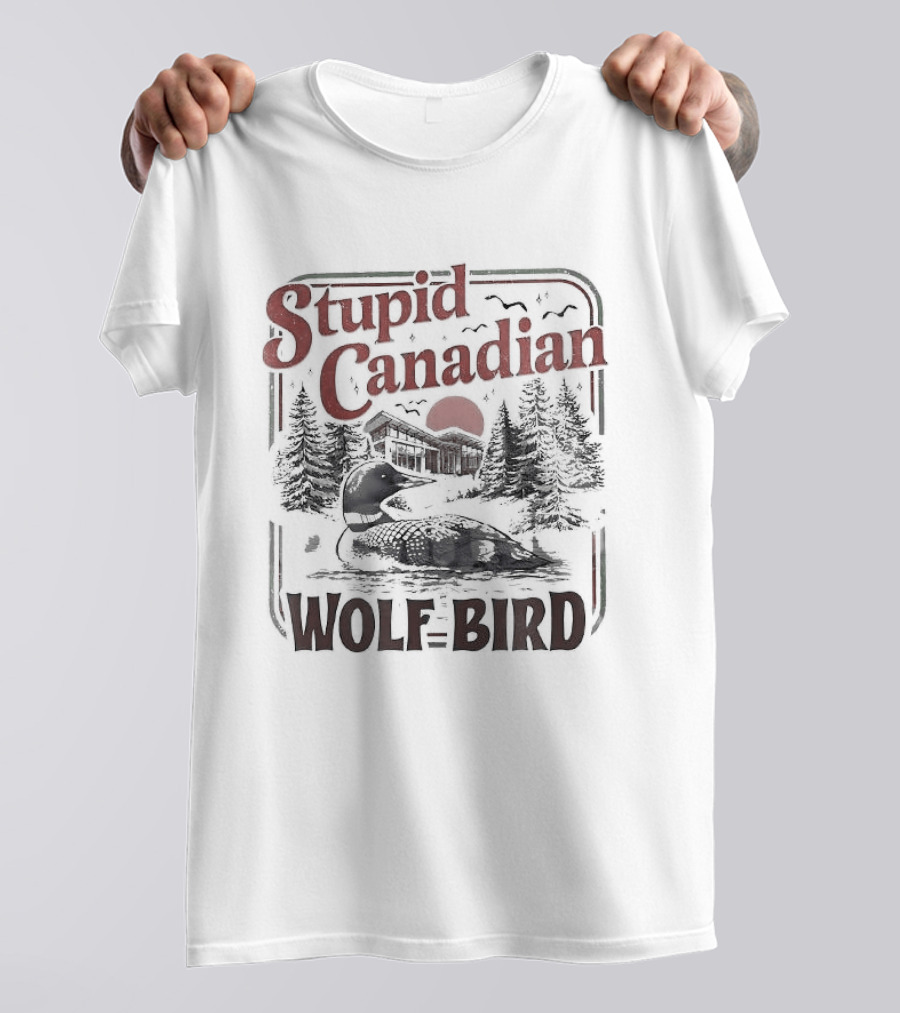 Stupid Canadian Wolf Bird Scenic Rivalry Romance T-Shirt