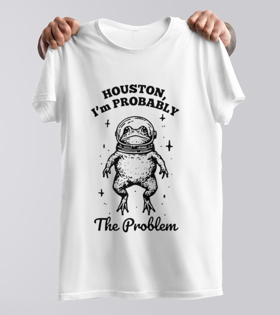 Houston I'm Probably The Problem Frog In Space Suit T-Shirt