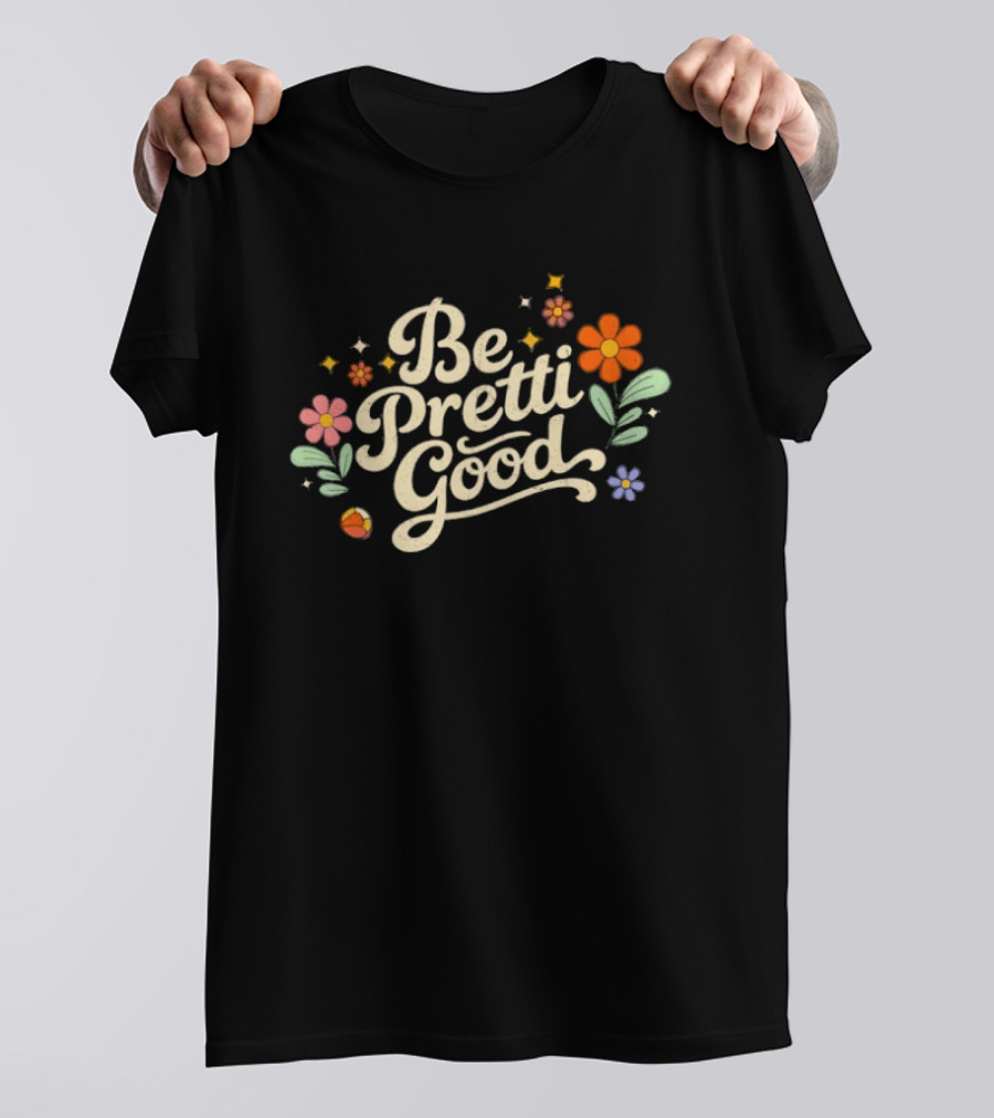 Be Pretti Good Floral T-Shirt