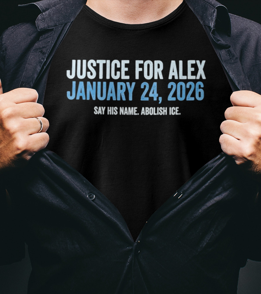 Justice For Alex January 24 2026 Say His Name Abolish Ice Minneapolis T-Shirt