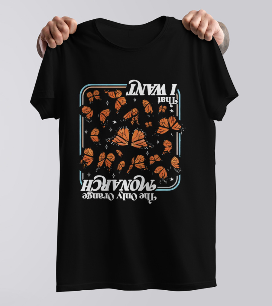 Butterfly The Only Orange Monarch That I Want T-Shirt