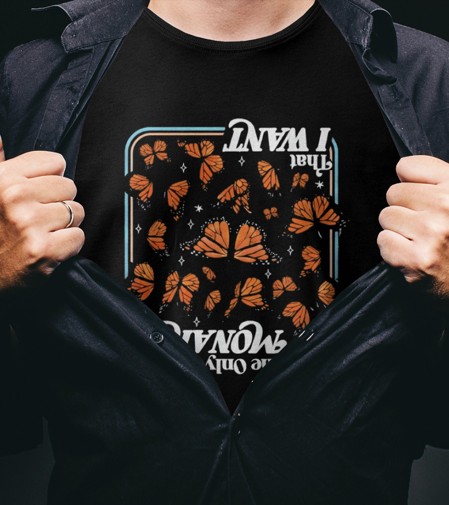 Butterfly The Only Orange Monarch That I Want T-Shirt