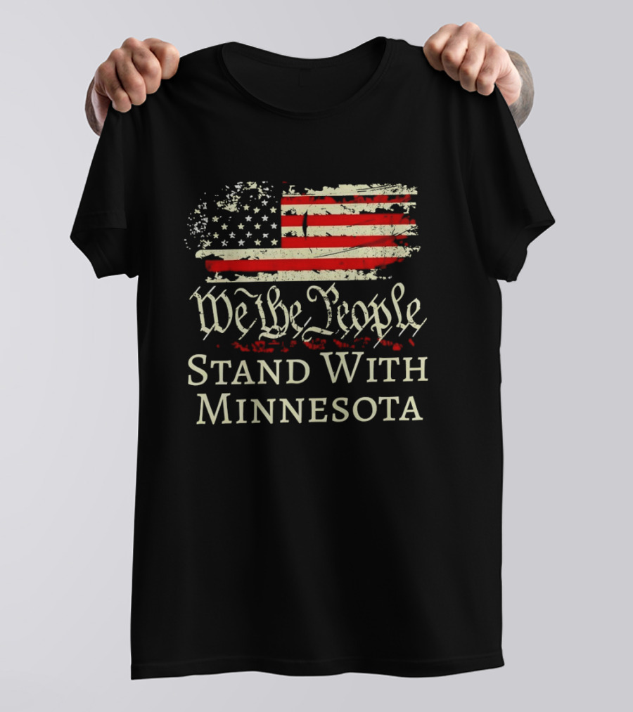We The People Stand With Minnesota American Flag Protest T-Shirt
