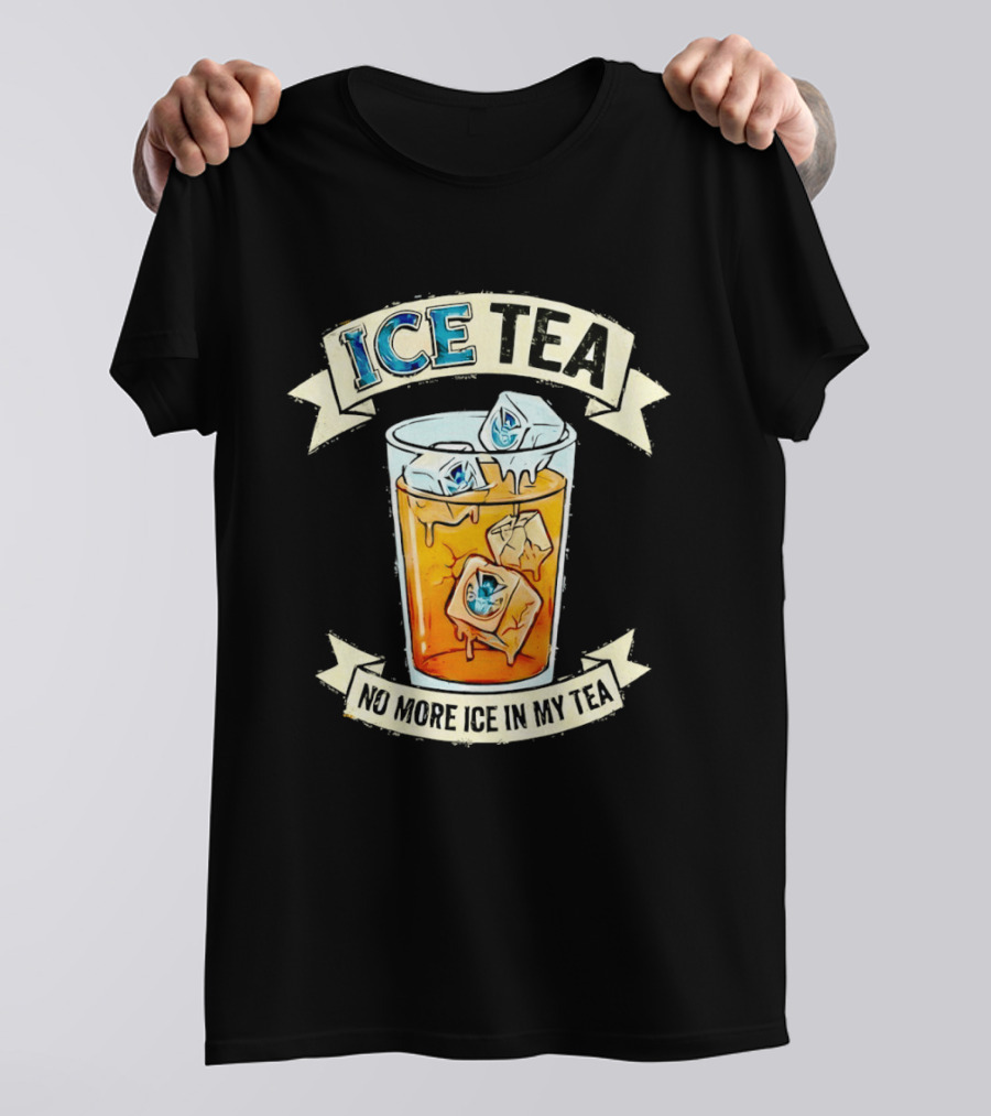 ICE TEA No More Ice In My Tea T-Shirt