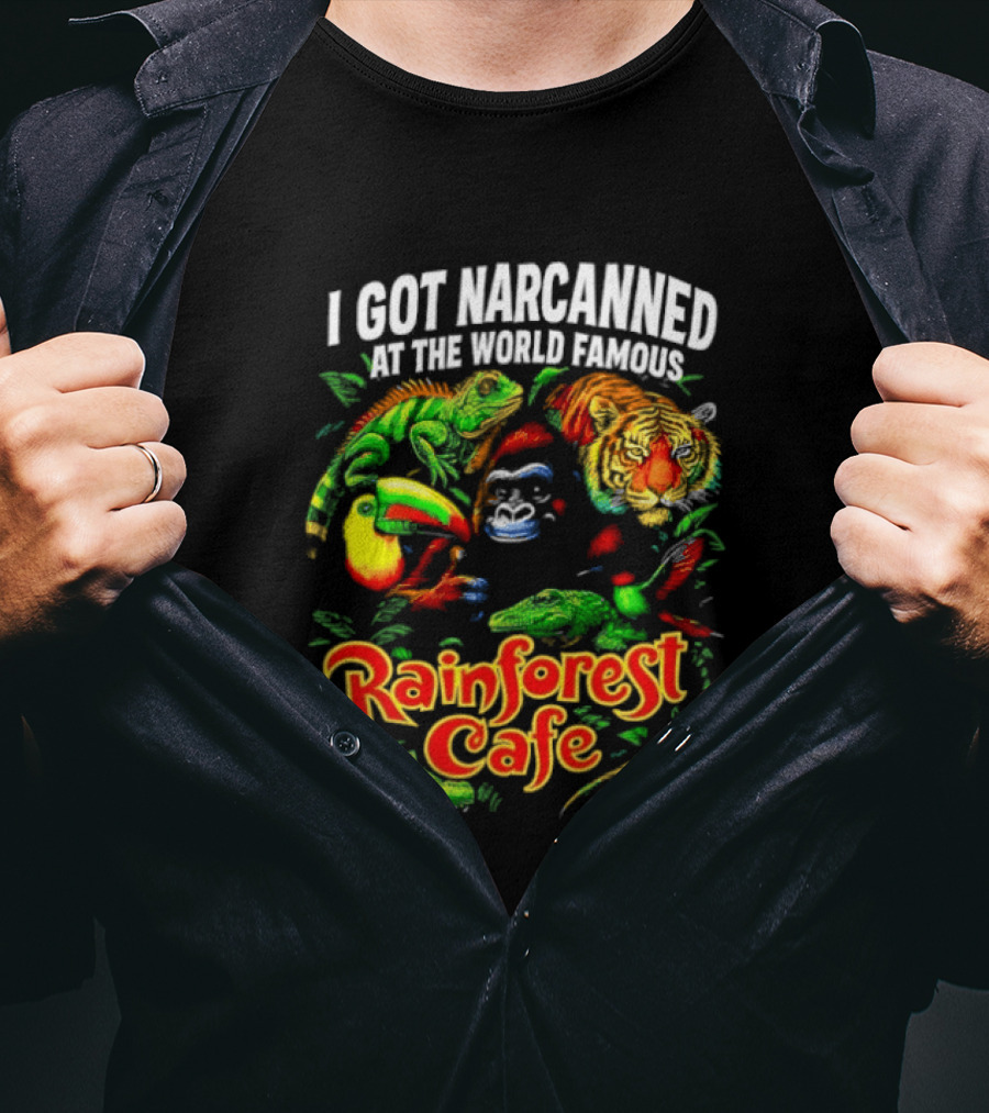 I Got Narcanned At The World Famous Rainforest Cafe Tropical Animals And Jungle Adventure T-Shirt
