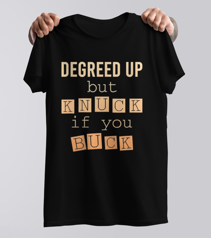 Degreed Up But Knuck If You Buck Fun Phrase T-Shirt