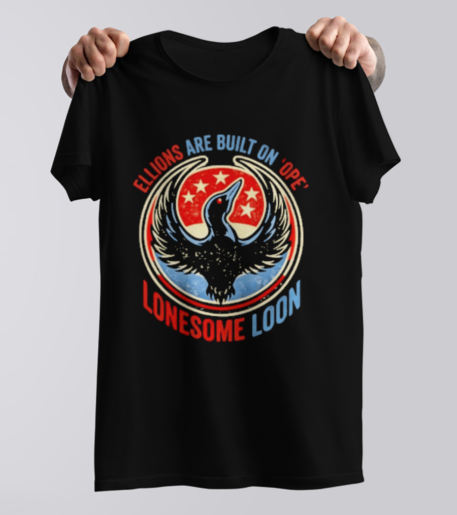 Lonesome Loon Ellions Are Built On Hope Stars And Bird T-Shirt
