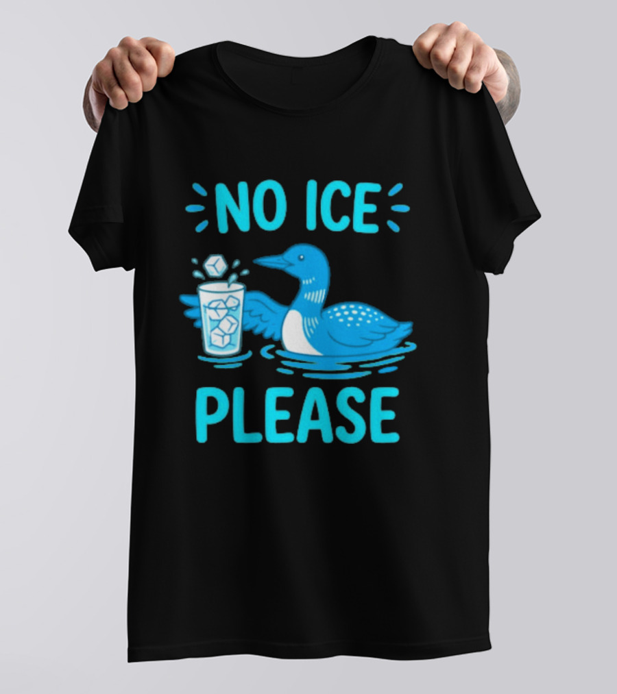 No ICE Please Loon With Ice Cubes In Glass T-Shirt
