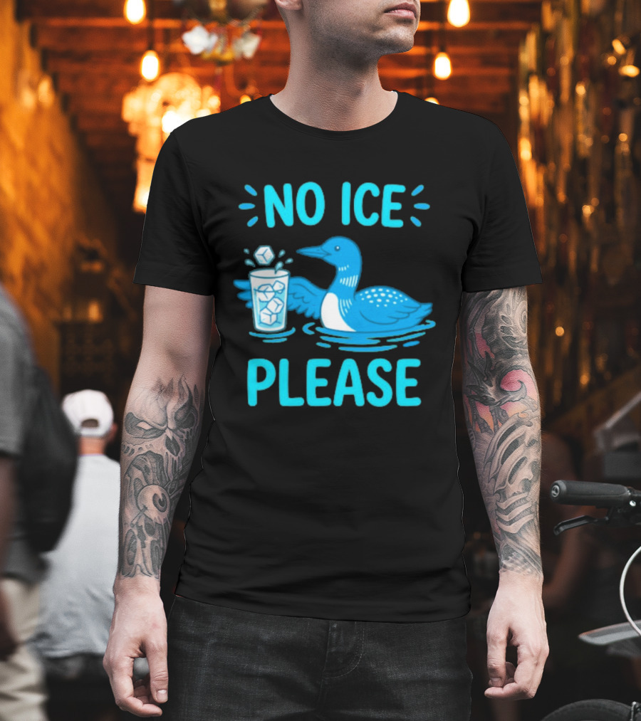No ICE Please Loon With Ice Cubes In Glass T-Shirt