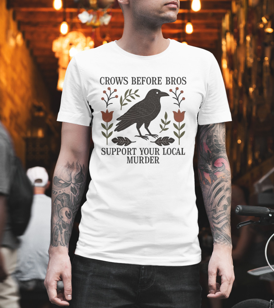 Crows Before Bros Support Your Local Murder Raven Florals T-Shirt