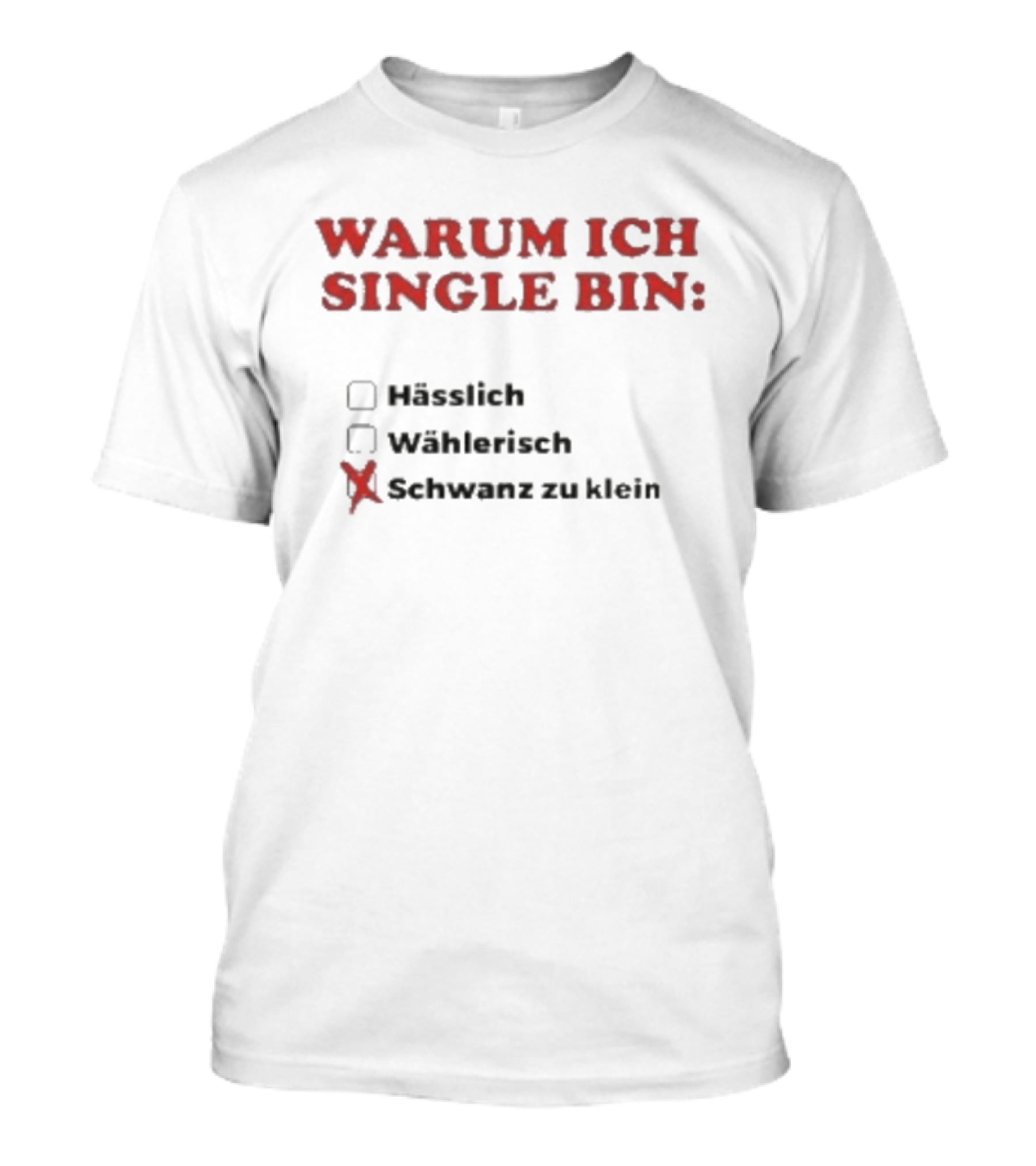 Warum Ich Single Bin Hässlich Wählerisch Schwanz Zu Klein T-Shirt