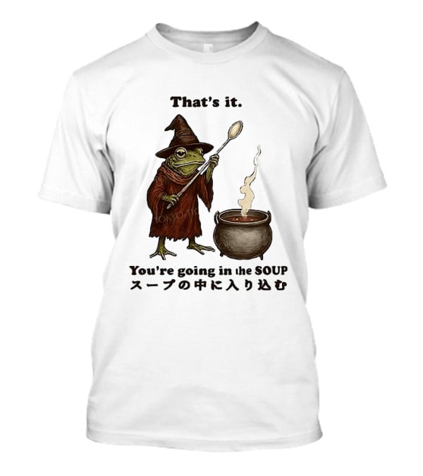 Frog That's It You're Going In The Soup Meme T-Shirt